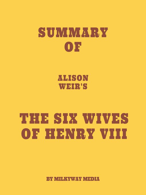 Title details for Summary of Alison Weir's the Six Wives of Henry VIII by Milkyway Media - Available